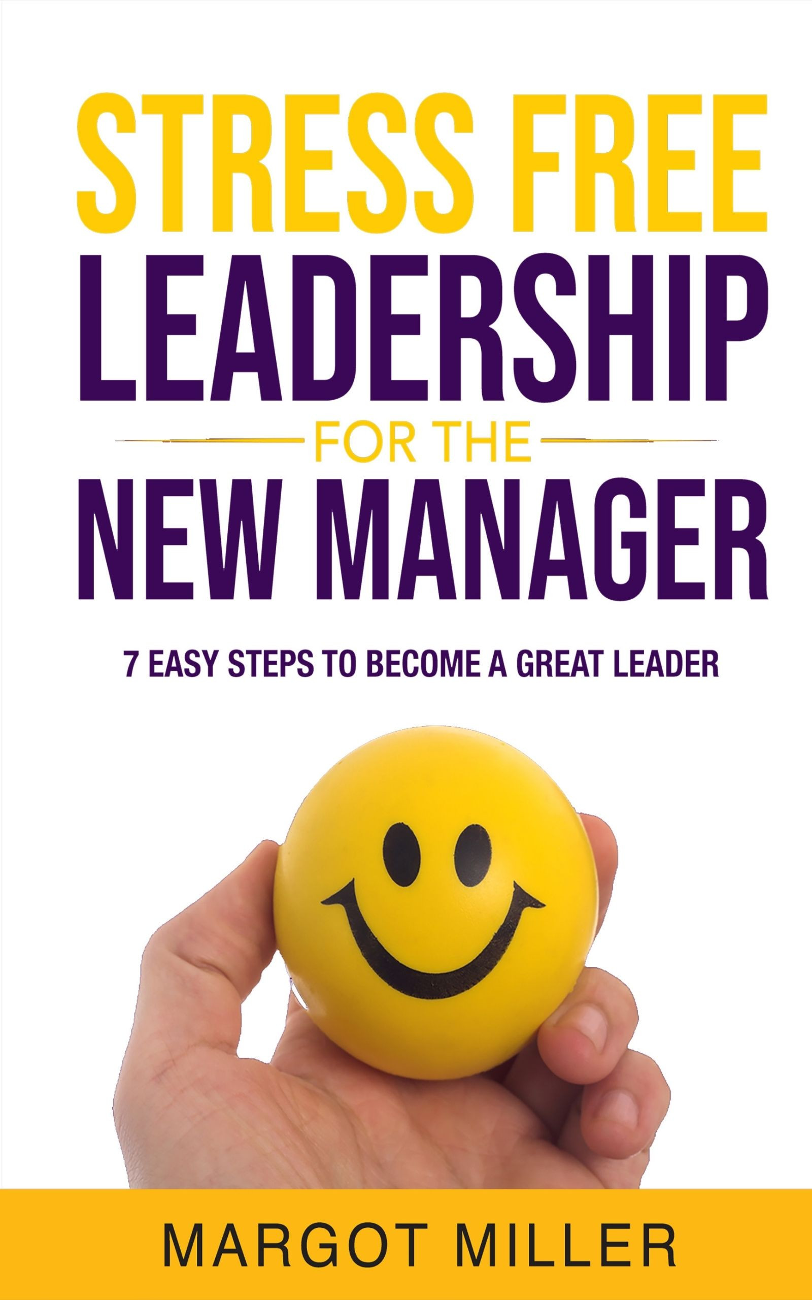 Stress Free Leadership for the New Manager – 7 Easy Steps to Become a Great Leader