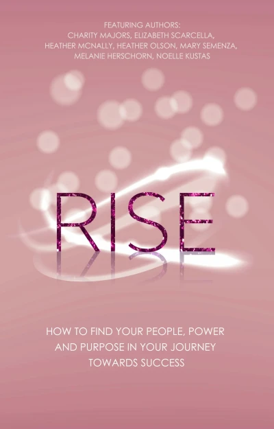 Rise: How to Find Your People, Power and Purpose in Your Journey Towards Success