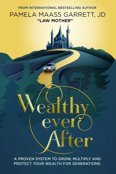 Wealthy Ever After: A Proven System to Grow, Multiply and Protect Your Wealth for Generations
