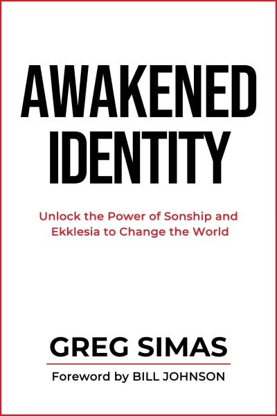 Awakened Identity: Unlock the Power of Sonship and Ekklesia to Change the World