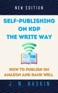 Self-Publishing on KDP the Write Way–How to Publish on Amazon and Rank Well: A Step by Step Beginner’s Guide to Formatting and Publishing eBooks and Paperbacks … for Authors Who Want to Sell More Books
