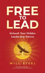Free To Lead: Unleash Your Hidden Leadership Genius