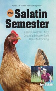 The Salatin Semester: A Complete Home Study Course in Polyface-Style Diversified Farming