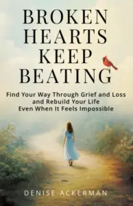 Broken Hearts Keep Beating: Find Your Way Through Grief and Loss and Rebuild Your Life Even When It Feels Impossible
