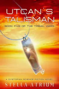 Utcan’s Talisman: A Dystopian Science Fiction Novel (The Tribal Wars Book 5)